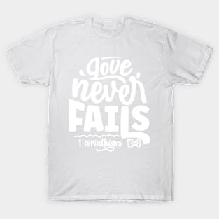 Love Never Fails 1 Corinthians 13:8 Inspirational Verse T-Shirt